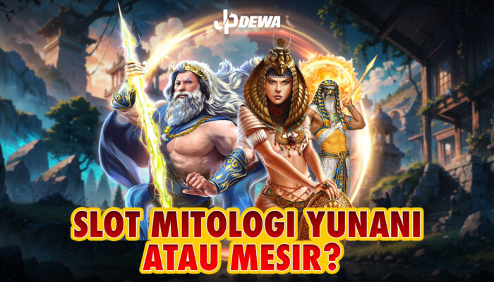 Slot Mitologi Yunani atau Mesir? Begini Cara Memutuskan!